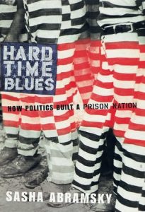 Hard Time Blues: How Politics Built a Prison Nation, Abramsky