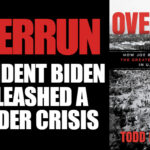 Overrun: How Biden Unleashed Greatest Border Crisis in History